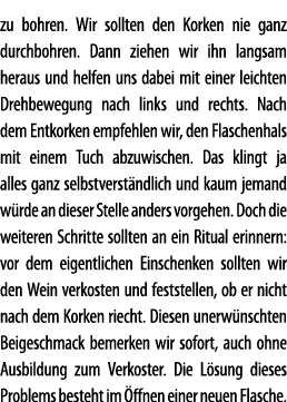 zu bohren  Wir sollten den Korken nie ganz durchbohren  Dann ziehen wir ihn langsam heraus und helfen uns dabei mit e   