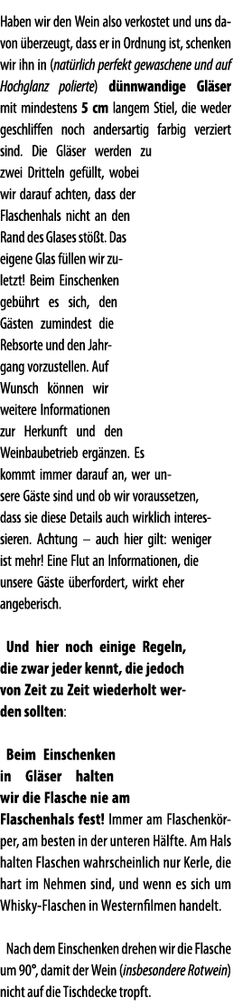 Haben wir den Wein also verkostet und uns davon  berzeugt, dass er in Ordnung ist, schenken wir ihn in (nat rlich per   