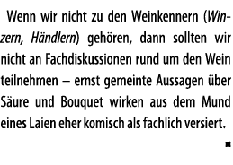 Wenn wir nicht zu den Weinkennern (Winzern, H ndlern) geh ren, dann sollten wir nicht an Fachdiskussionen rund um den   