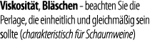 Viskosit t, Bl schen - beachten Sie die Perlage, die einheitlich und gleichm  ig sein sollte (charakteristisch f r Sc   