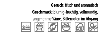 Geruch: frisch und aromatisch Geschmack: blumig-fruchtig, vollmundig, angenehme S ure, Bitternoten im Abgang    