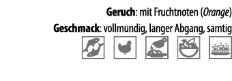 Geruch: mit Fruchtnoten (Orange) Geschmack: vollmundig, langer Abgang, samtig   