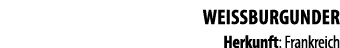 WEISSBURGUNDER Herkunft: Frankreich 