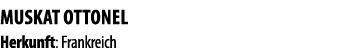 MUSKAT OTTONEL Herkunft: Frankreich 