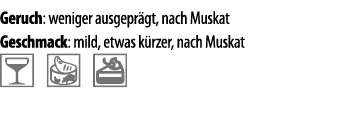 Geruch: weniger ausgepr gt, nach Muskat Geschmack: mild, etwas k rzer, nach Muskat  