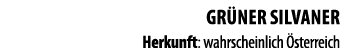 GR NER SILVANER Herkunft: wahrscheinlich  sterreich 