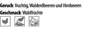 Geruch: fruchtig, Walderdbeeren und Himbeeren Geschmack: Waldfr chte  