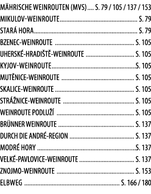 M hrische Weinrouten (mvs) S  79   105   137   153 Mikulov-Weinroute S  79 Star  hora S  79 BZENEC-WEINROUTE S  105 U   