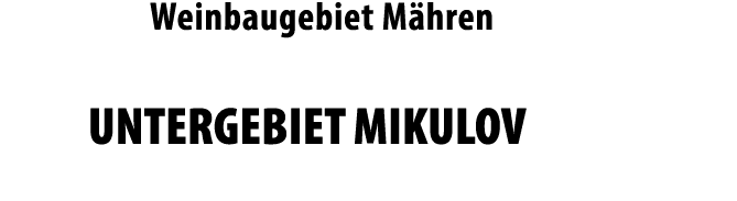 Weinbaugebiet M hren UNTERGEBIET MIKULOV