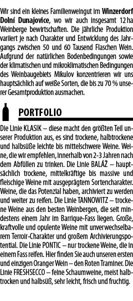 Wir sind ein kleines Familienweingut im Winzerdorf Doln  Dunajovice, wo wir auch insgesamt 12 ha Weinberge bewirtscha   
