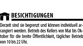  BESICHTIGUNGEN Derzeit sind sie begrenzt und k nnen individuell arrangiert werden  Betrieb des Kellers von Mai bis O   