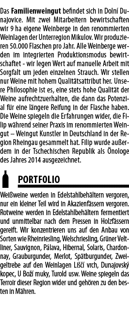 Das Familienweingut befindet sich in Doln  Dunajovice  Mit zwei Mitarbeitern bewirtschaften wir 9 ha eigene Weinberge   