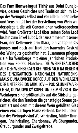 Das Familienweingut Tich  aus Doln  Dunajovice, dessen Geschichte und Tradition sich im Logo des Weinguts selbst und    