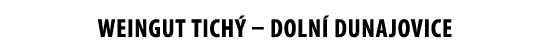 WEINGUT TICH    DOLN  DUNAJOVICE 