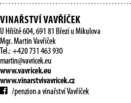  Vina stv  Vav   ek U H i t  604, 691 81 B ez  u Mikulova Mgr  Martin Vav   ek Tel : +420 731 463 930 martin vavricek   