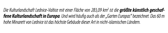 Die Kulturlandschaft Lednice-Valtice mit einer Fl che von 283,09 km2 ist die gr  te k nstlich geschaffene Kulturlands   