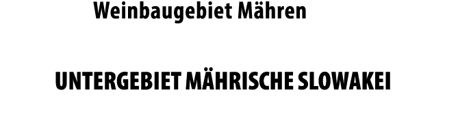 Weinbaugebiet M hren UNTERGEBIET M HRISCHE SLOWAKEI