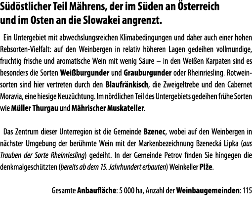 S d stlicher Teil M hrens, der im S den an  sterreich und im Osten an die Slowakei angrenzt  Ein Untergebiet mit abwe   