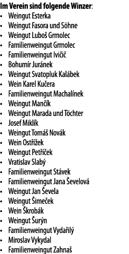 Im Verein sind folgende Winzer: Weingut Esterka Weingut Fasora und S hne Weingut Lubo  Grmolec Familienweingut Grmole   
