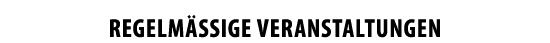 REGELM  IGE VERANSTALTUNGEN