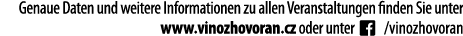 Genaue Daten und weitere Informationen zu allen Veranstaltungen finden Sie unter www vinozhovoran cz oder unter    vi   