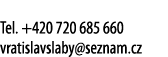  Tel  +420 720 685 660 vratislavslaby seznam cz