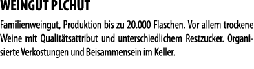 WEINGUT PLCHUT  Familienweingut, Produktion bis zu 20 000 Flaschen  Vor allem trockene Weine mit Qualit tsattribut un   