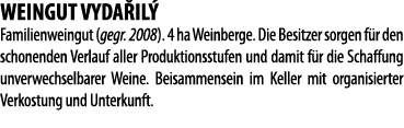 WEINGUT VYDA IL   Familienweingut (gegr  2008)  4 ha Weinberge  Die Besitzer sorgen f r den schonenden Verlauf aller    