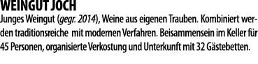 WEINGUT JOCH  Junges Weingut (gegr  2014), Weine aus eigenen Trauben  Kombiniert werden traditionsreiche mit modernen   