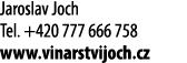 Jaroslav Joch Tel  +420 777 666 758 www vinarstvijoch cz