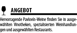   ANGEBOT Hervorragende Pavlov n-Weine finden Sie in ausgew hlten Vinotheken, spezialisierten Weinhandlungen und ausg   