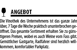   ANGEBOT Die Vinothek des Unternehmens ist das ganze Jahr  ber, 7 Tage die Woche praktisch ununterbrochen ge ffnet     