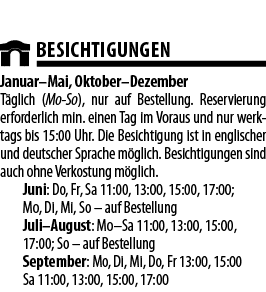  BESICHTIGUNGEN Januar Mai, Oktober Dezember T glich (Mo-So), nur auf Bestellung  Reservierung erforderlich min  eine   