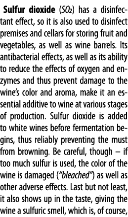 Sulfur dioxide (SO2) has a disinfectant effect, so it is also used to disinfect premises and cellars for storing frui   