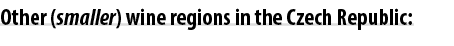 Other (smaller) wine regions in the Czech Republic: 