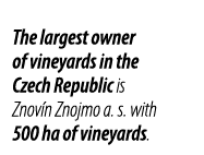 The largest owner of vineyards in the Czech Republic is Znov n Znojmo a  s  with 500 ha of vineyards 