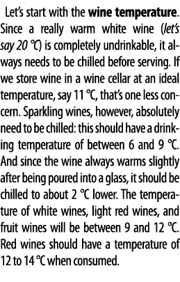 Let s start with the wine temperature  Since a really warm white wine (let s say 20  C) is completely undrinkable, it   