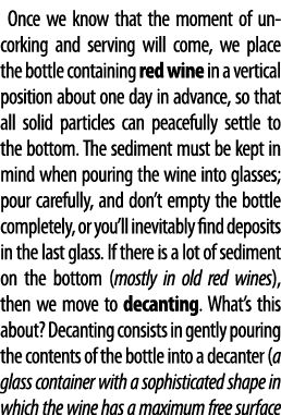 Once we know that the moment of uncorking and serving will come, we place the bottle containing red wine in a vertica   