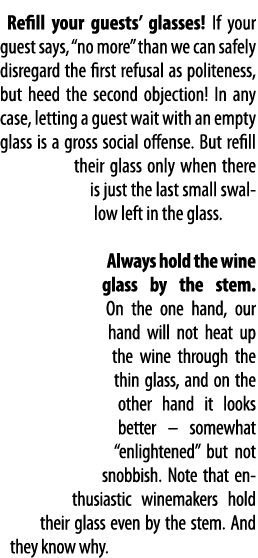 Refill your guests  glasses  If your guest says,  no more  than we can safely disregard the first refusal as politene   