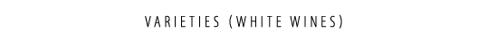 VARIETIES (WHITE WINES)
