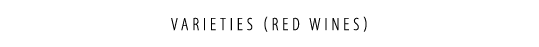 VARIETIES (RED WINES)