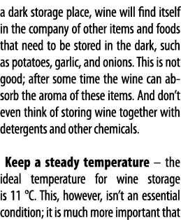 a dark storage place, wine will find itself in the company of other items and foods that need to be stored in the dar   