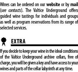 Wines can be ordered on our website or by mail (see contacts)  The Valtice Underground offers guided wine tastings fo   