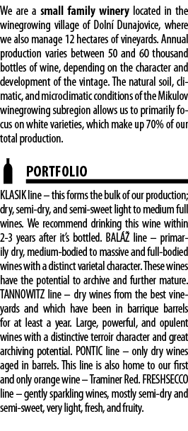 We are a small family winery located in the winegrowing village of Doln  Dunajovice, where we also manage 12 hectares   