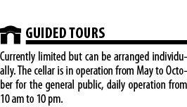  GUIDED TOURS Currently limited but can be arranged individually  The cellar is in operation from May to October for    