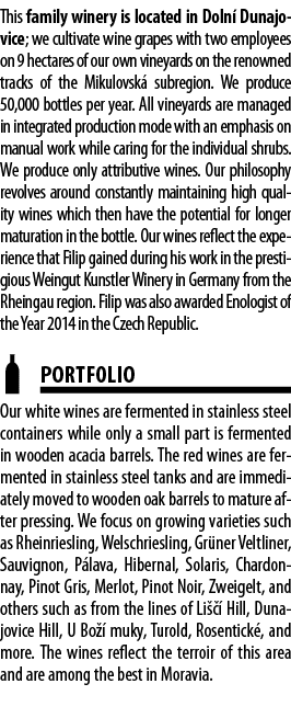 This family winery is located in Doln  Dunajovice; we cultivate wine grapes with two employees on 9 hectares of our o   