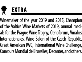  EXTRA Winemaker of the year 2019 and 2015, Champion of the Valtice Wine Markets of 2019, annual medals for the Pragu   