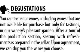  DEGUSTATIONS You can taste our wines, including wines that are not available for purchase but only for tastings, in    