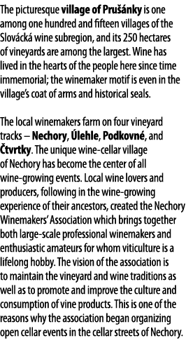 The picturesque village of Pru  nky is one among one hundred and fifteen villages of the Slov ck  wine subregion, and   