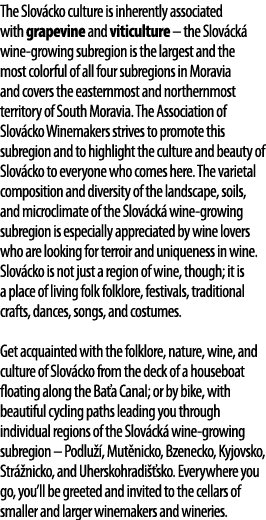The Slov cko culture is inherently associated with grapevine and viticulture   the Slov ck  wine-growing subregion is   